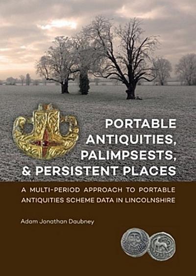 Portable Antiquities, Palimpsests, and Persistent Places
