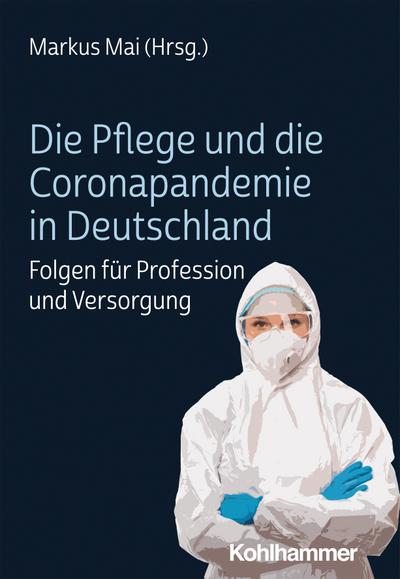 Die Pflege und die Coronapandemie in Deutschland: Folgen für Profession und Versorgung