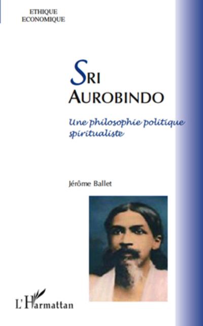 Sri aurobindo - une philosophie politique spiritualiste