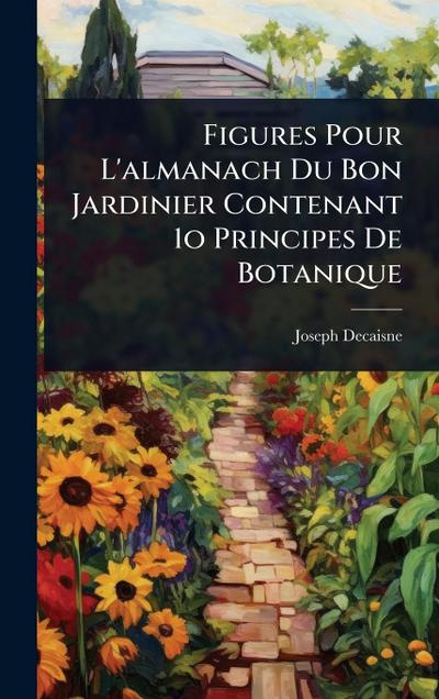 Figures Pour L’almanach Du Bon Jardinier Contenant 1o Principes De Botanique