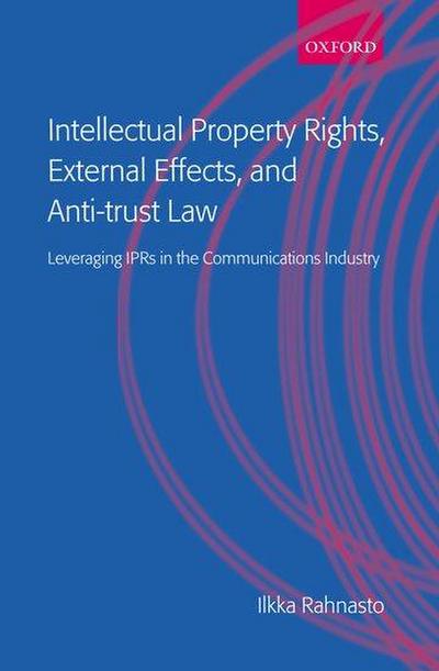 Intellectual Property Rights, External Effects and Anti-Trust Law