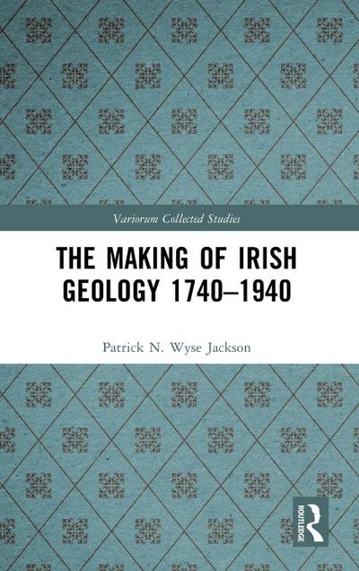 The Making of Irish Geology 1740-1940
