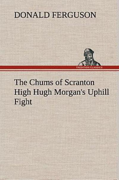 The Chums of Scranton High Hugh Morgan’s Uphill Fight