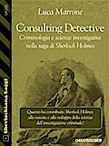 Consulting Detective. Criminologia e scienze investigative nella saga di Sherlock Holmes