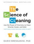 The Science of Cleaning: Use the Power of Chemistry to Clean Smarter, Easier, and Safer-With Solutions for Every Kind of Dirt