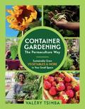 Container Gardening - The Permaculture Way: Sustainably Grow Vegetables and More in Your Small Space