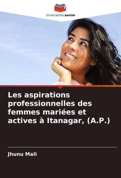 Les aspirations professionnelles des femmes mariées et actives à Itanagar, (A.P.)