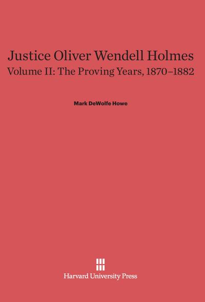 Justice Oliver Wendell Holmes, Volume II, The Proving Years, 1870-1882