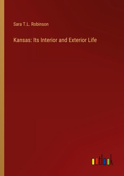 Kansas: Its Interior and Exterior Life