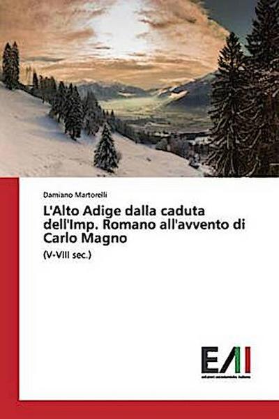 L’Alto Adige dalla caduta dell’Imp. Romano all’avvento di Carlo Magno