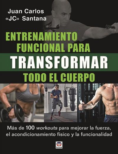 Entrenamiento funcional para transformar todo el cuerpo : más de 100 workouts para mejorar la fuerza, el acondicionamiento físico y la funcionalidad