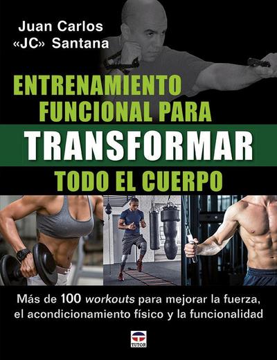Entrenamiento funcional para transformar todo el cuerpo : más de 100 workouts para mejorar la fuerza, el acondicionamiento físico y la funcionalidad