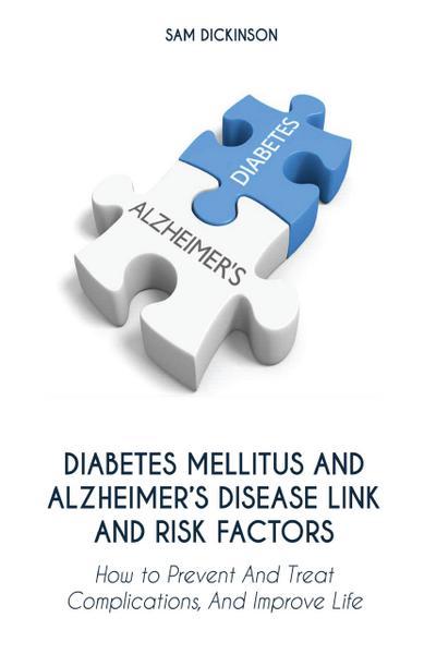 Diabetes Mellitus And  Alzheimer’s Disease  Link And Risk Factors How to Prevent And  Treat Complications And Improve Life