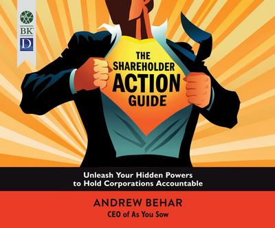 The Shareholder Action Guide: Unleash Your Hidden Powers to Hold Corporations Accountable