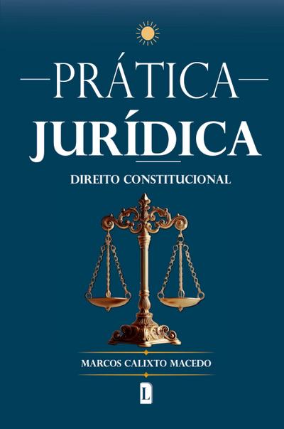 PRÁTICA JURÍDICA: DIREITO CONSTITUCIONAL