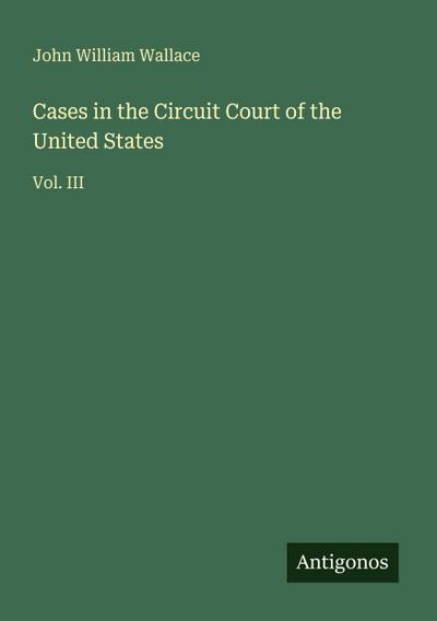 Cases in the Circuit Court of the United States