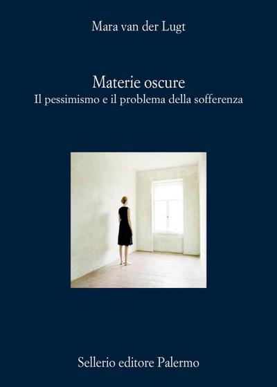 Materie oscure. Il pessimismo e il problema della sofferenza