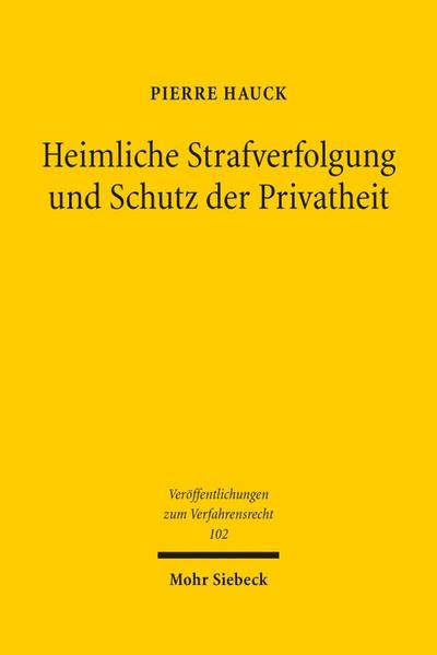 Heimliche Strafverfolgung und Schutz der Privatheit