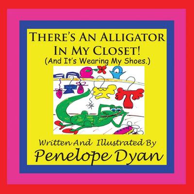 There’s An Alligator In My Closet! (And It’s Wearing My Shoes.)