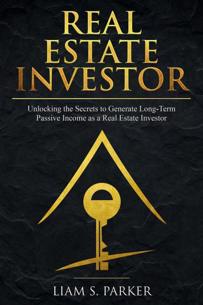 Real Estate Investor: Unlocking the Secrets to Generate Long-Term Passive Income as a Real Estate Investor (Real Estate Revolution)