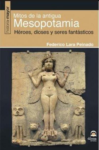 Mitos de la antigua Mesoponamia : héroes, dioses y seres fantásticos