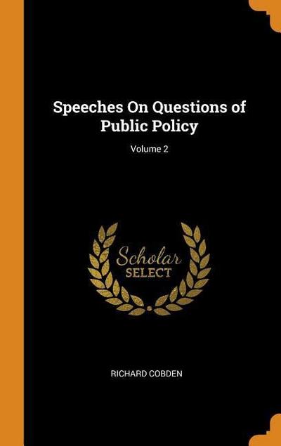 Speeches on Questions of Public Policy; Volume 2