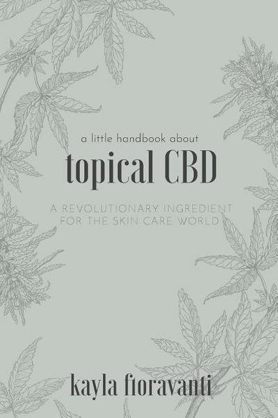 A Little Handbook about Topical CBD: A Revolutionary Ingredient for the Skincare World