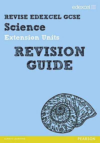 Revise Edexcel: Edexcel GCSE Science Extension Units Revision Guide