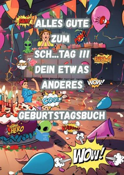 Alles Gute zum Sch....Tag !!!  Dein Etwas anderes Geburtstagsbuch