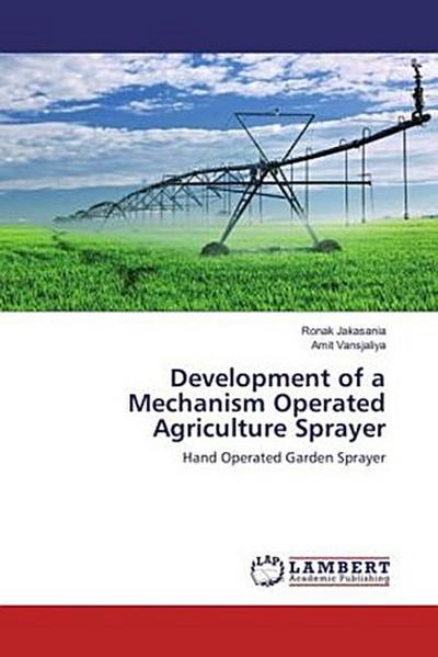Development of a Mechanism Operated Agriculture Sprayer