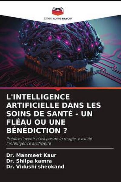 L’INTELLIGENCE ARTIFICIELLE DANS LES SOINS DE SANTÉ - UN FLÉAU OU UNE BÉNÉDICTION ?