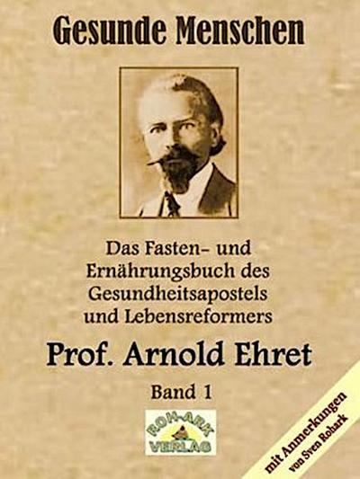 Gesunde Menschen, Lebensfragen, Kranke Menschen, Lehr- und Fastenbrief, Verjüngung auf natürlichem Wege, Lebensfragen und andere Originaltexte