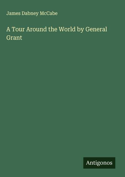 A Tour Around the World by General Grant