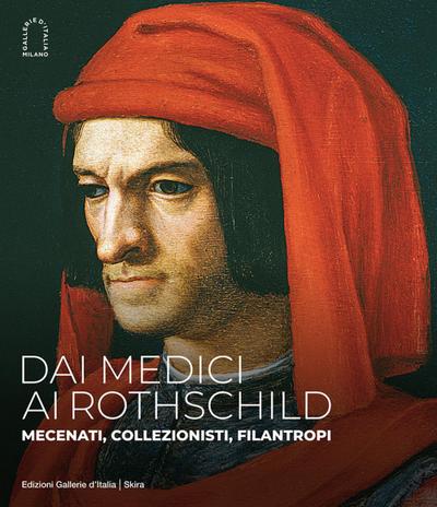 Dai Medici ai Rothschild. Mecenati, collezionisti, filantropi