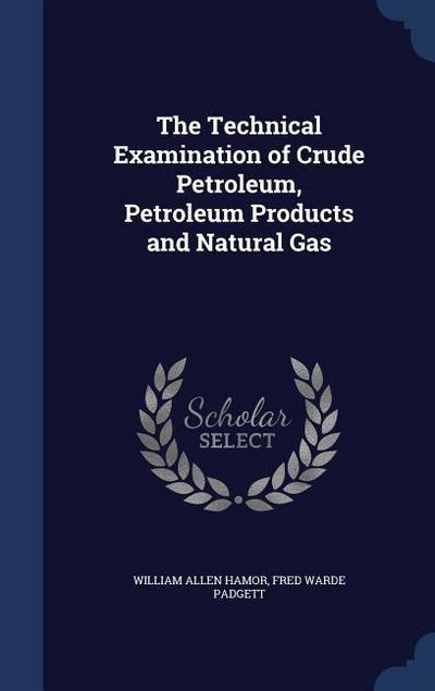 The Technical Examination of Crude Petroleum, Petroleum Products and Natural Gas