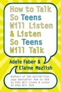 How to Talk So Teens Will Listen and Listen So Tee