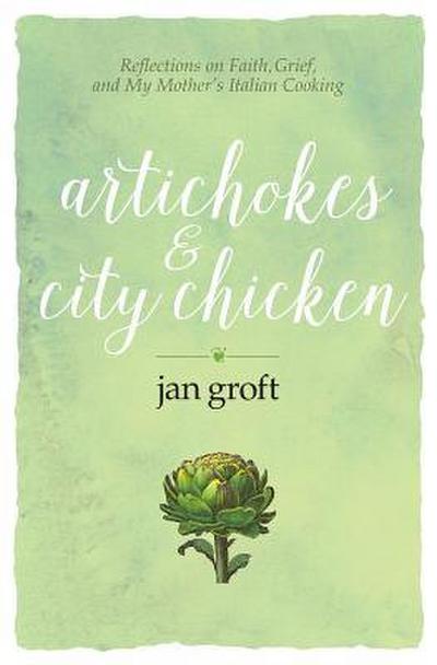 Artichokes & City Chicken: Reflections on Faith, Grief, and My Mother’s Italian Cooking