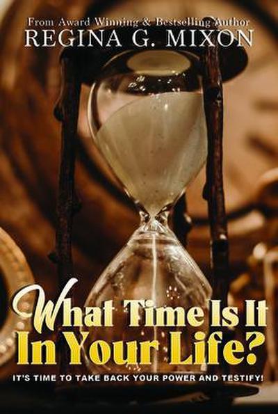 What Time Is It In Your Life? It’s Time to...Take Back Your Power and Testify!