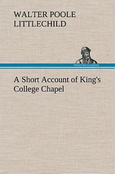 A Short Account of King’s College Chapel
