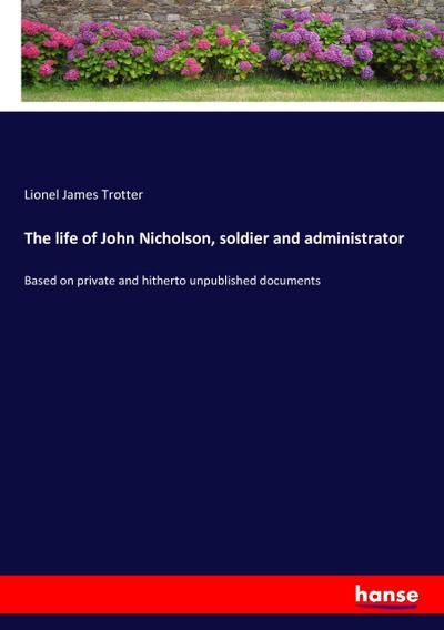 The life of John Nicholson, soldier and administrator