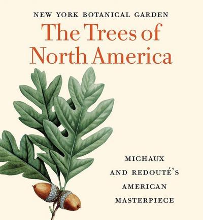 The Trees of North America: Michaux and Redouté’s American Masterpiece (Tiny Folio)