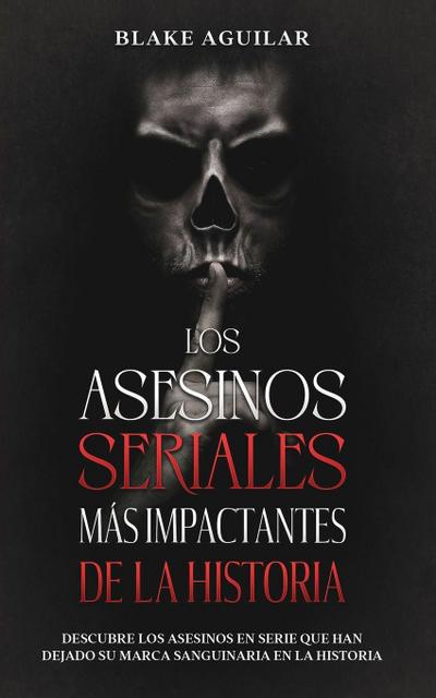 Los Asesinos Seriales más Impactantes de la Historia