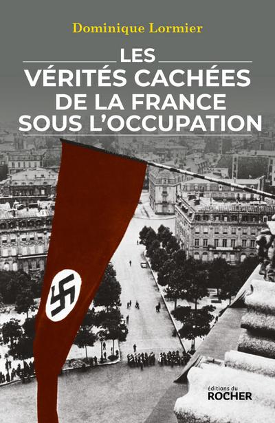 Les vérités cachées de la France sous l’Occupation