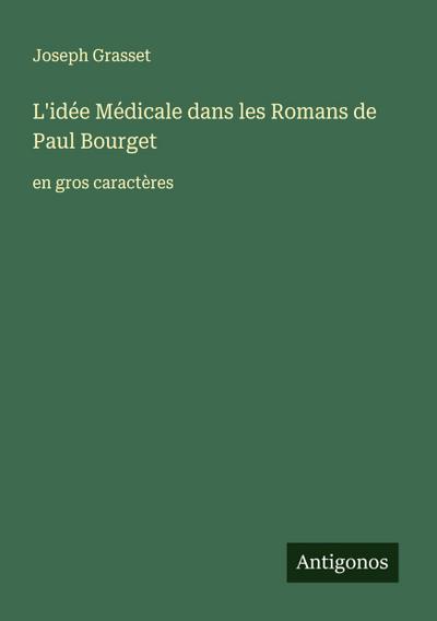 L’idée Médicale dans les Romans de Paul Bourget