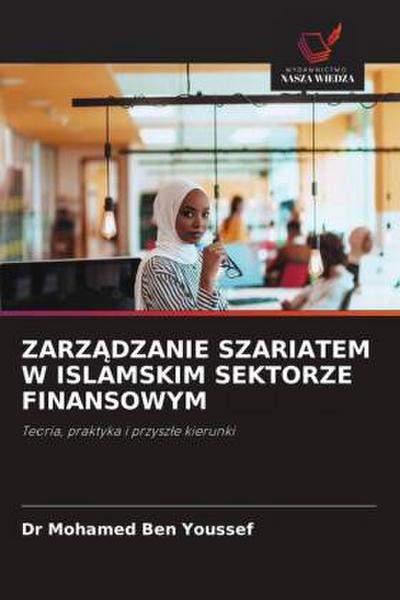 ZARZ¿DZANIE SZARIATEM W ISLAMSKIM SEKTORZE FINANSOWYM