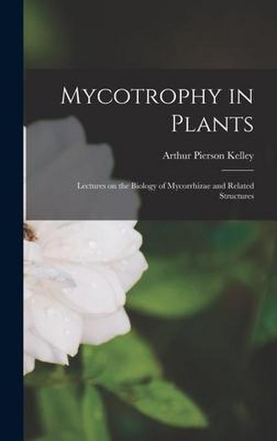 Mycotrophy in Plants; Lectures on the Biology of Mycorrhizae and Related Structures