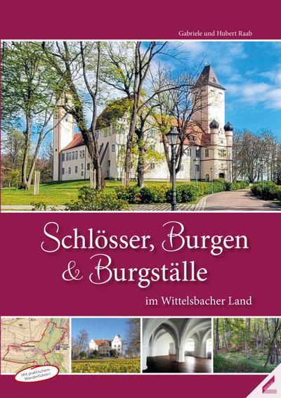 Schlösser, Burgen und Burgställe im Wittelsbacher Land, m. 1 Buch