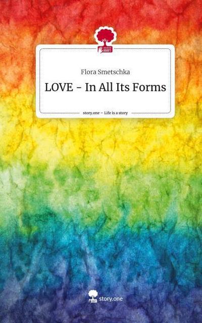 LOVE - In All Its Forms. Life is a Story - story.one