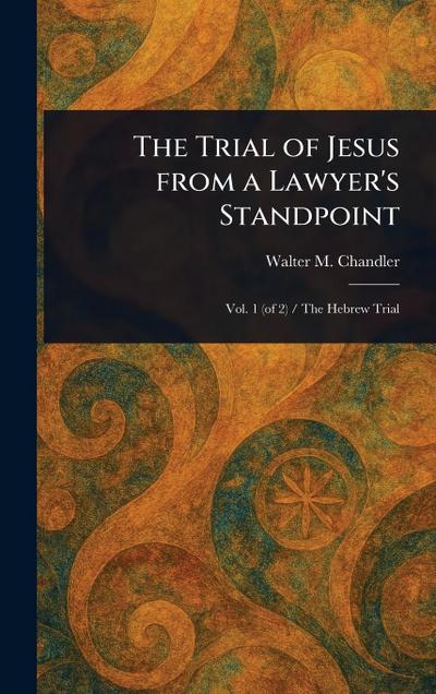 The Trial of Jesus From a Lawyer’s Standpoint