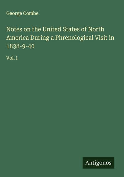 Notes on the United States of North America During a Phrenological Visit in 1838-9-40